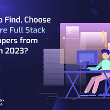 How To Find & Hire Full Stack Developers From India In 2023?
