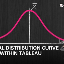 HOW TO CREATE A NORMAL DISTRIBUTION CURVE WITHIN TABLEAU