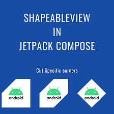 ShapeableView in Jetpack Compose. Part 2