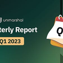 Unmarshal: Q1 2023 Report