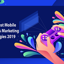 Best Mobile Games Marketing Strategies 2019