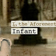 “I, the aforementioned infant” documentary review