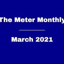 The Meter Monthly — March 2021