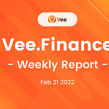 Vee.Finance Weekly Report 02/21