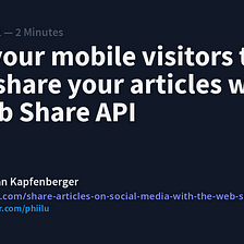 Allow your mobile visitors to easier share your articles with the Web Share API