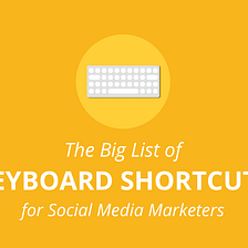 127 Time-Saving Keyboard Shortcuts for Social Media Marketers
