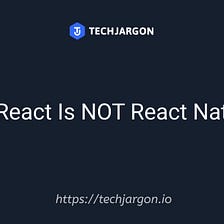 React is NOT React Native!