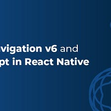 Getting Started with React Navigation v6 and TypeScript in React Native