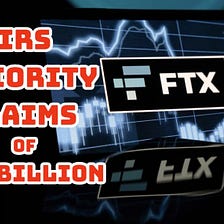 FTX Bankruptcy: IRS Prioritizes Tax Claims