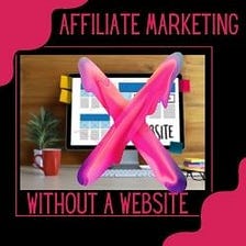 5 Ways To Do Affiliate Marketing Without A Website