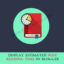 How to Display Estimated Post Reading Time in Blogger Posts?