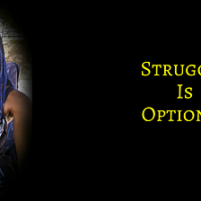 Struggle Is Optional