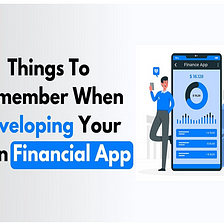 Things To Remember When Developing Your Own Financial App