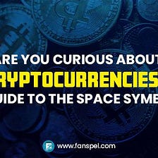 Are you curious about Cryptocurrencies? A guide to the Space Symbols