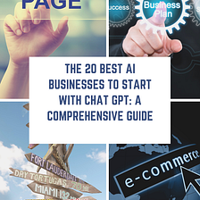 The 20 Best AI Businesses to Start with Chat GPT: A Comprehensive Guide