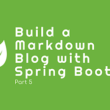 Build a Markdown-based Blog with Spring Boot — Part 5