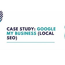 Google My Business Case Study — Local SEO Service