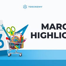 Tokenomy March 2021 Highlights