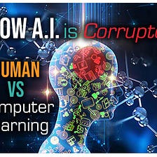 The Way Humans Learn will Corrupt Artificial Intelligence