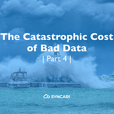 The catastrophic cost of bad data and where it’s all headed (Part 4 of 5)