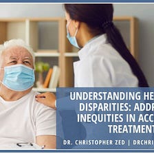 Dr. Christopher Zed on Understanding Healthcare Disparities: Addressing Inequities in Access and…