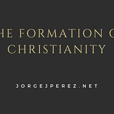 The Formation of Christianity