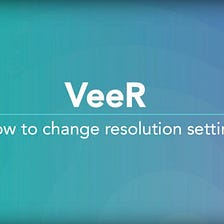 VeeR launches 360 Video Resolution Options on Web