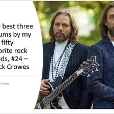 The best three albums by my top fifty favorite rock bands, #24 — The Black Crowes