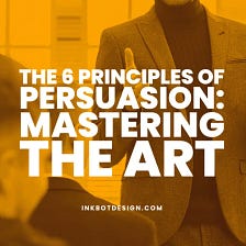 The 6 Principles Of Persuasion: Mastering The Art — 2023