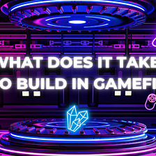 What Does It Take to Build in GameFi?