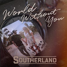 Southerland’s Latest, “World Without You”
