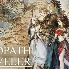 Hey, Octopath Traveler is your next RPG.