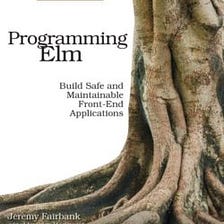 Programming Elm Build Safe and Maintainable Front-End Applications Is Not Good To Start Learning…