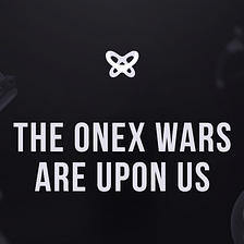 The ONEX Trade Wars — Testnet Edition 1