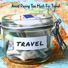 How To Avoid Paying Too Much For Travel