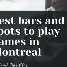 Best bars and spots to play games in Montreal