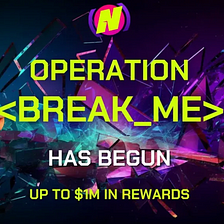 Operation <Break_Me> Testnet Campaign with up to $1m in Rewards