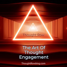 The Art Of Thought Engagement