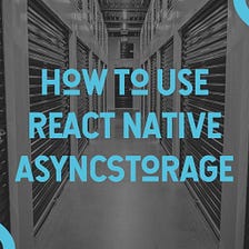 How To Use React Native AsyncStorage