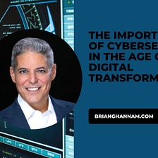 Brian Ghannam on the Importance of Cybersecurity in the Age of Digital Transformation | Atlanta…