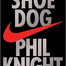Shoe Dog — A Memoir By the Creator of Nike