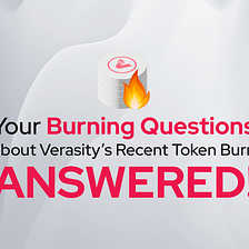Your Burning Questions about Verasity’s Recent Token Burn, Answered!