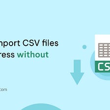 How to import CSV files in WordPress without a plugin