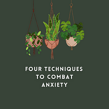 4 Techniques to Combat Anxiety