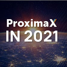 PROXIMAX IN 2021