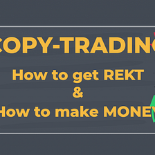 Crypto Copy-Trading: How to get REKT & How to make money — Trend Surfers