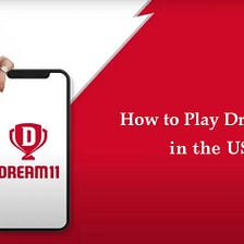 How to Play Dream11 in the US [Working 100%]?