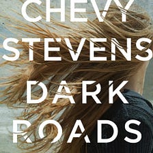 Dark Roads by Chevy Stevens #BookReview #Fiction #MysteryThrillers #PsychologicalThrillers #Murder…