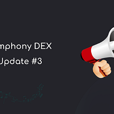 Symphony DEX Update #3