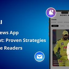 Boosting News App Engagement: Proven Strategies to Captivate Readers